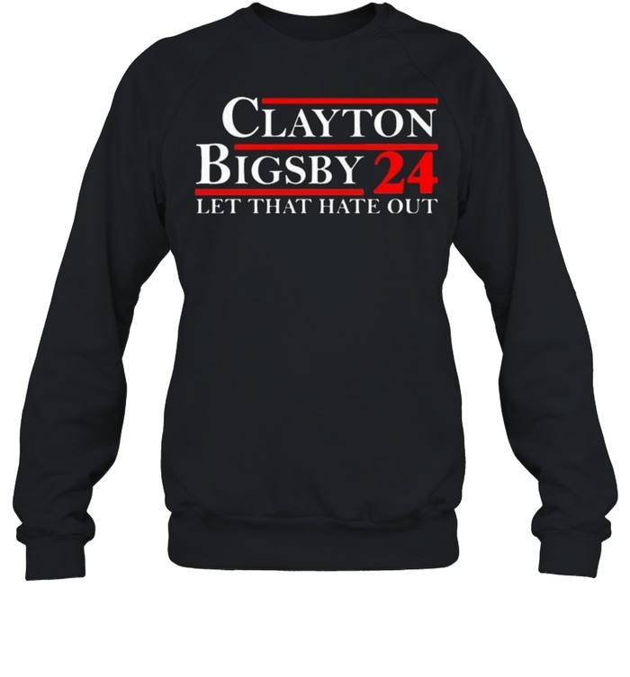Hot Clayton Bigsby 24 Let That Hate Out T- Unisex Sweatshirt