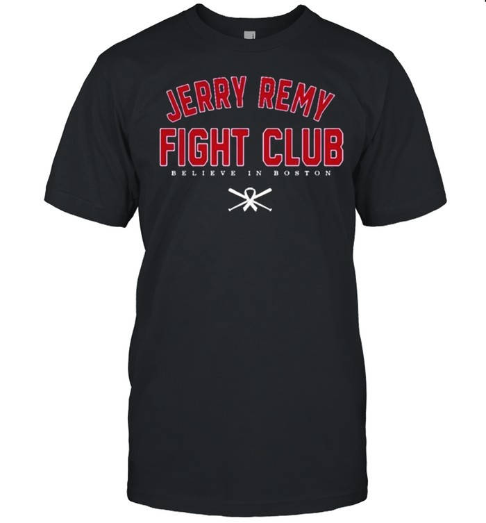 Jerry Remy Fight Club Believe In Boston Shirt