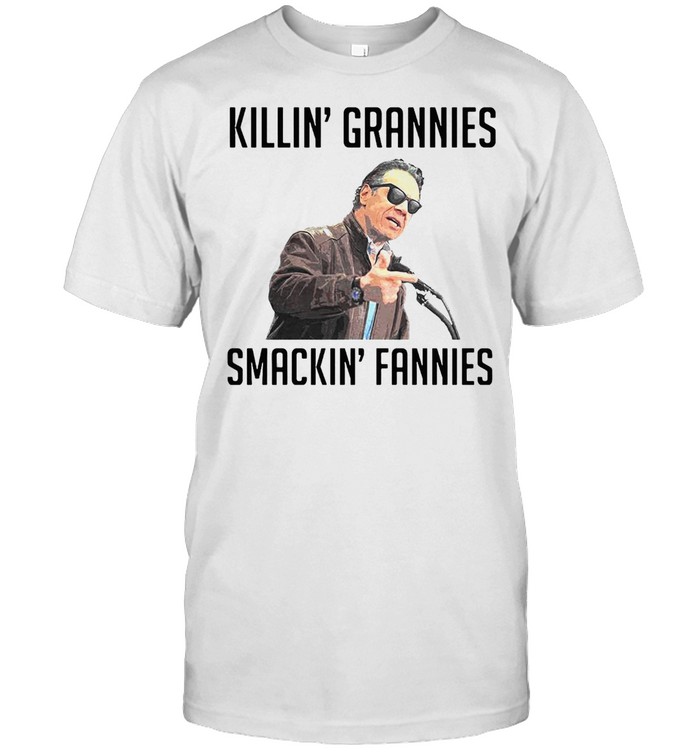 Killin’ Grannies Smackin’ Fannies T-shirt