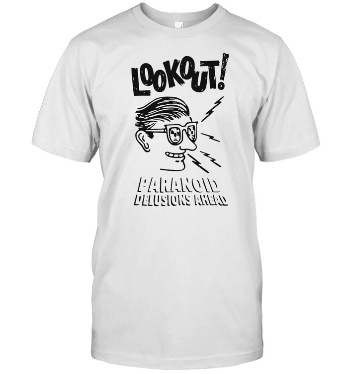 Lookout Paranoid Delusions Ahead T-shirt