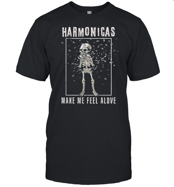 Skeleton harmonicas make me feel alive shirt