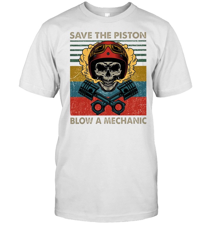 Skull save the piston blow a mechanic vintage shirt