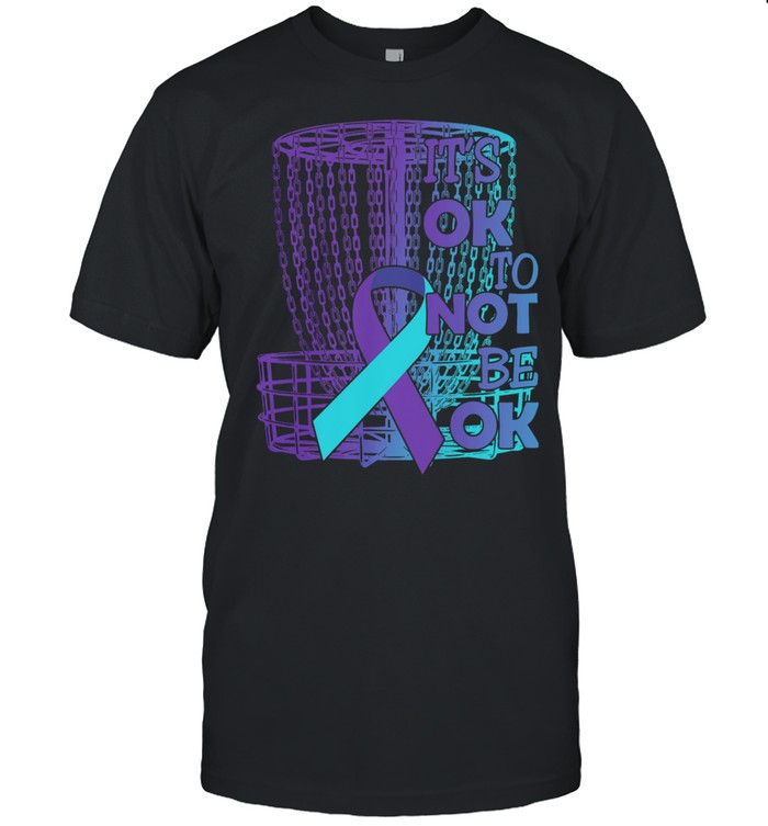 Suicide Awareness Ribbon its Ok to not be Ok shirt