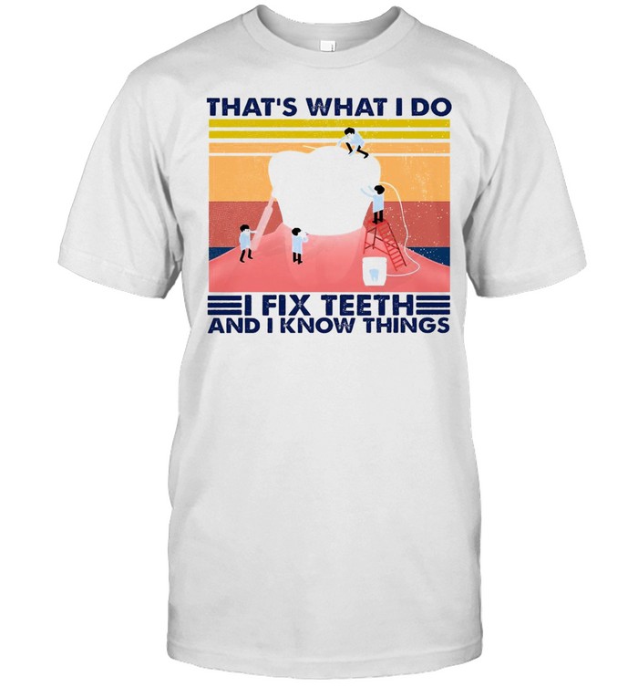 That’s What I Do I Fix Teeth And I Know Things Vintage Retro T-shirt