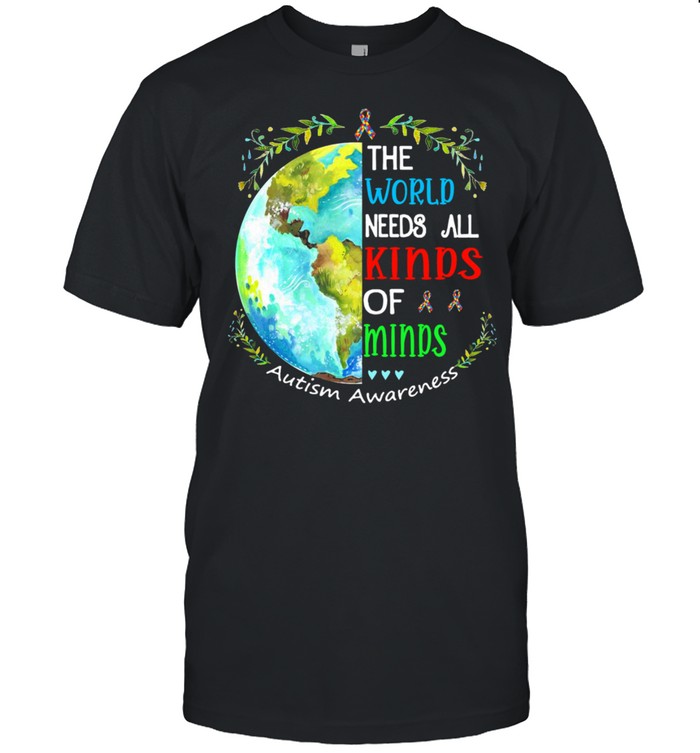 The world needs all kinds of minds Autism Awareness shirt