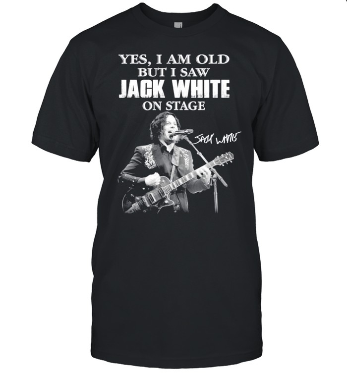 Yes I am old but I saw Jack White signature shirt