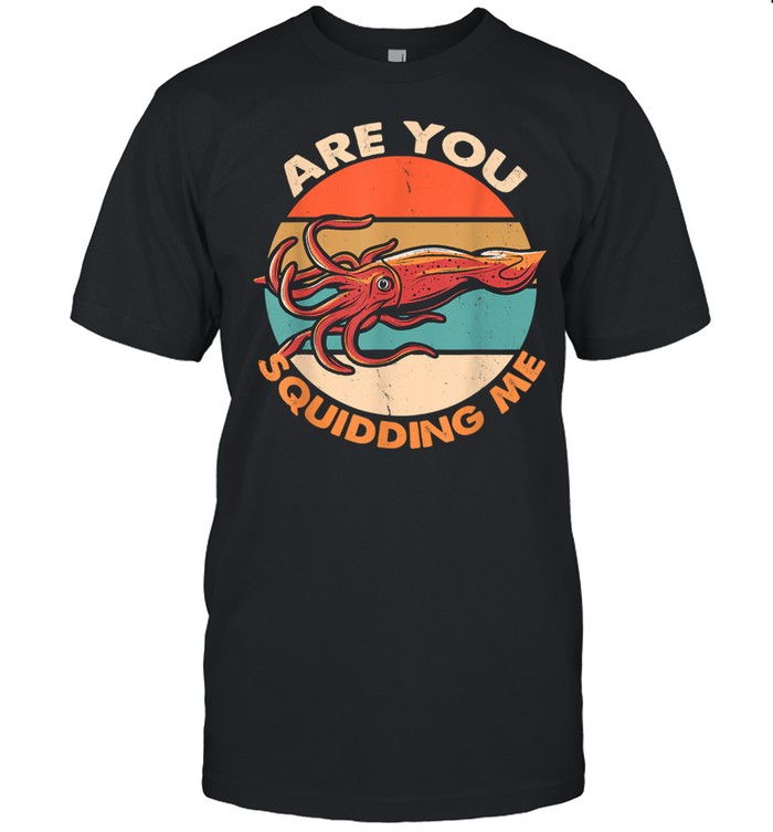 Are You Squidding Me Octopus shirt