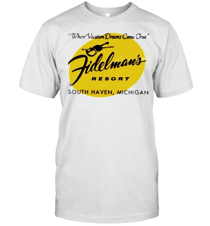 Fidelman’s Resort where vacation dreams come true shirt