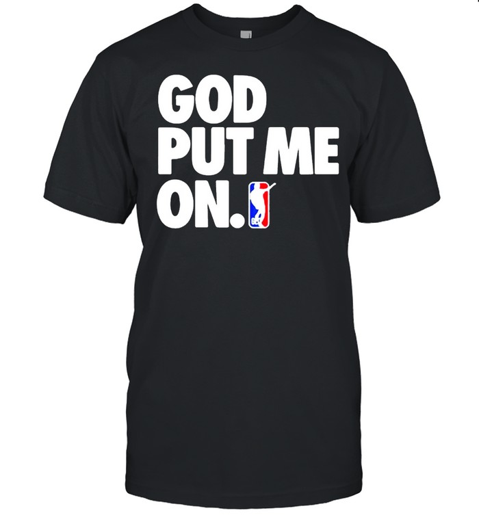 God put me on shirt