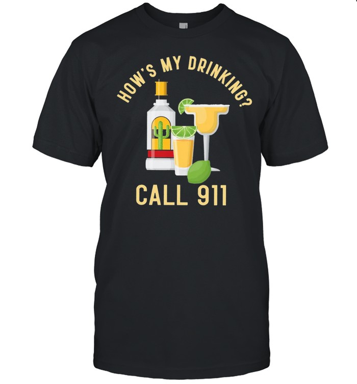 Hows my drinking call 911 shirt