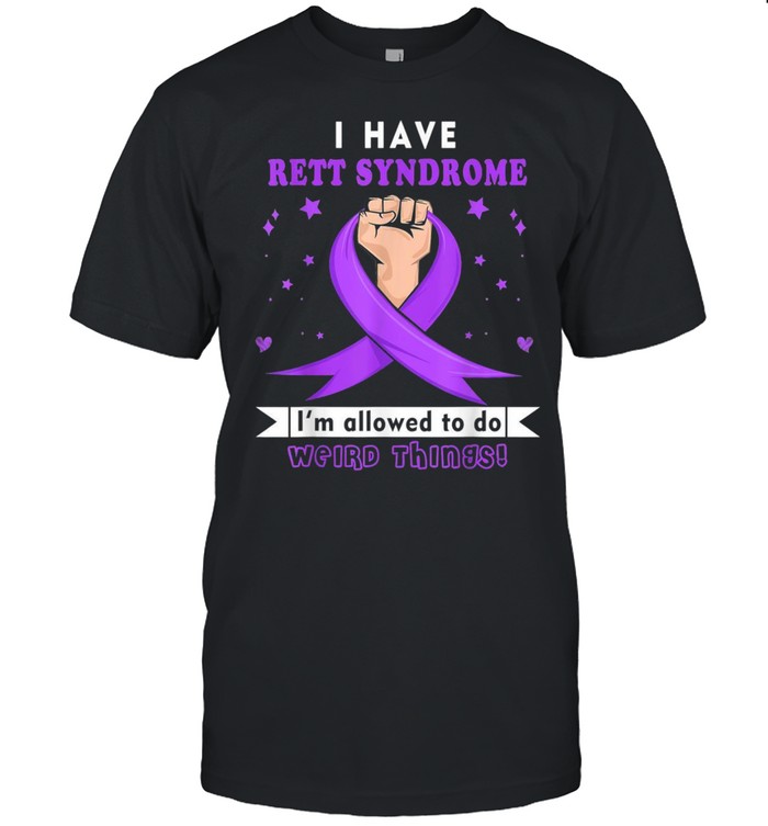 I have Rett Syndrome Awareness shirt