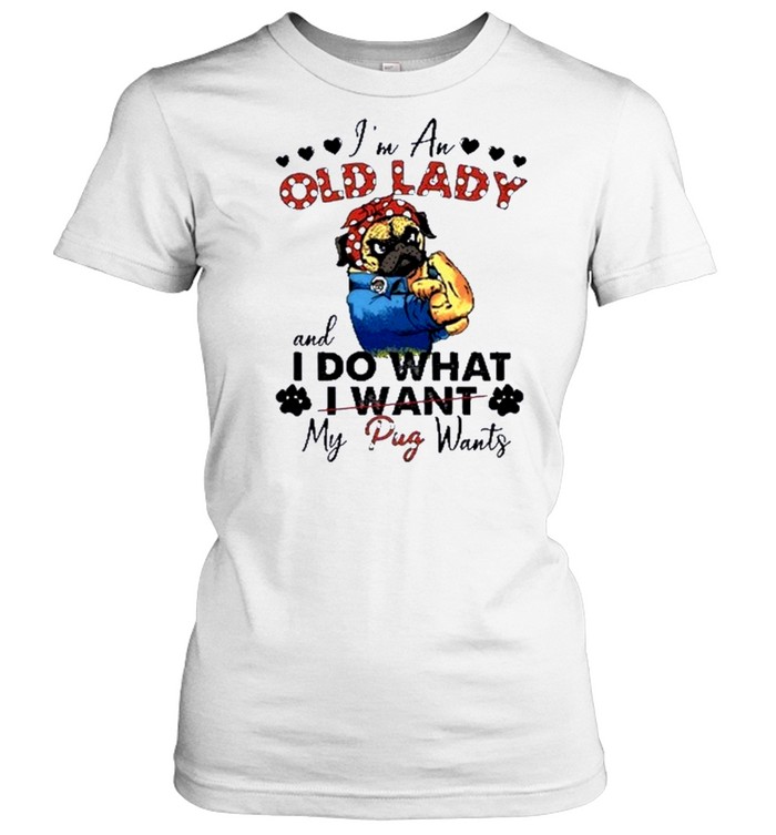 I’m an old lady and I do what my pug wants shirt Classic Women's T-shirt