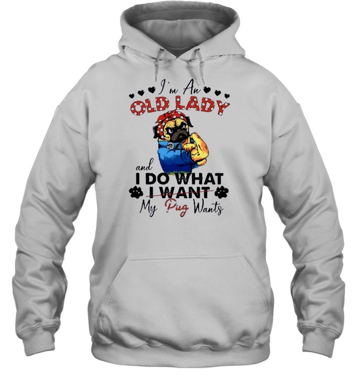 I’m an old lady and I do what my pug wants shirt Unisex Hoodie