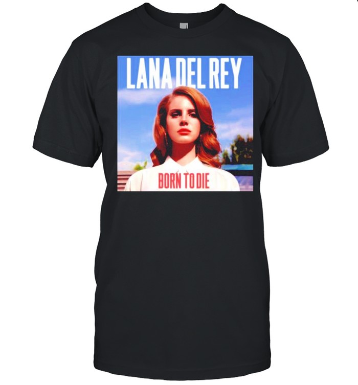 Lana Del Rey born to die t-shirt