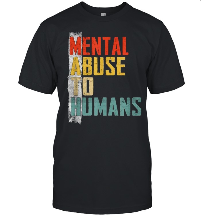 Mathtal Abuse to Humans for Math Teacher shirt