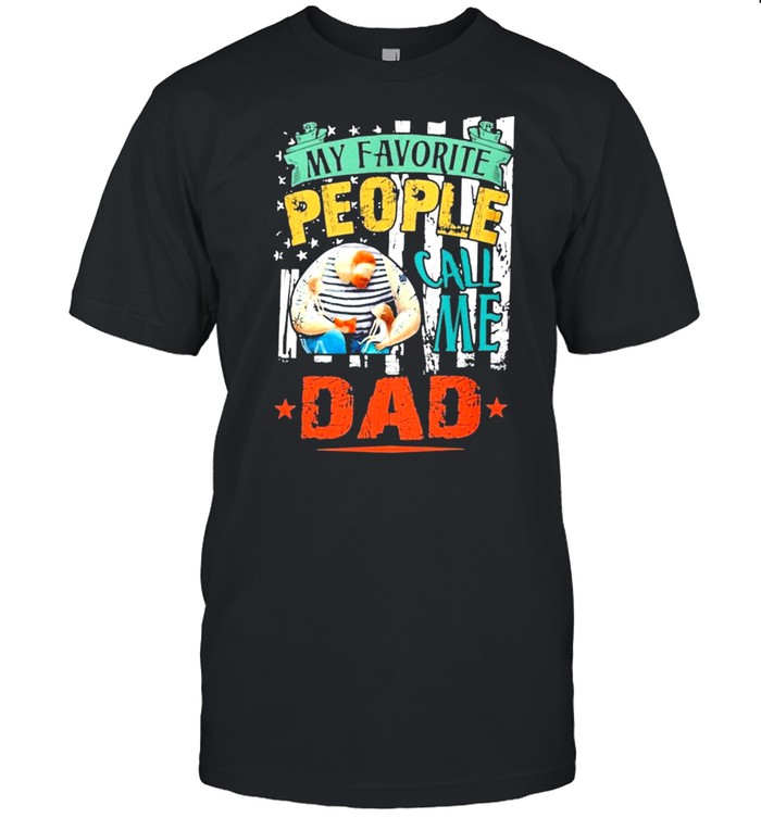 My favorite people call me dad shirt