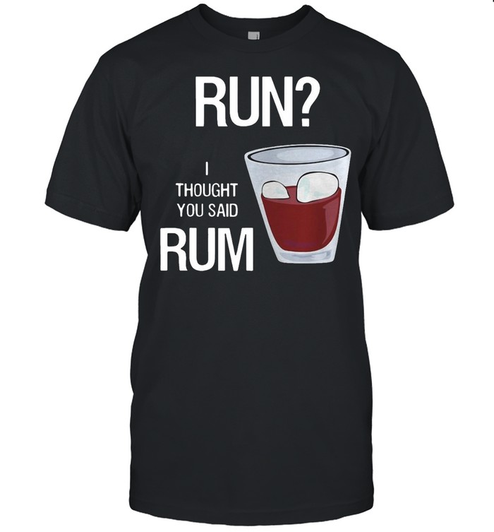 Run I Thought You Said Rum Wine Vintage T-shirt