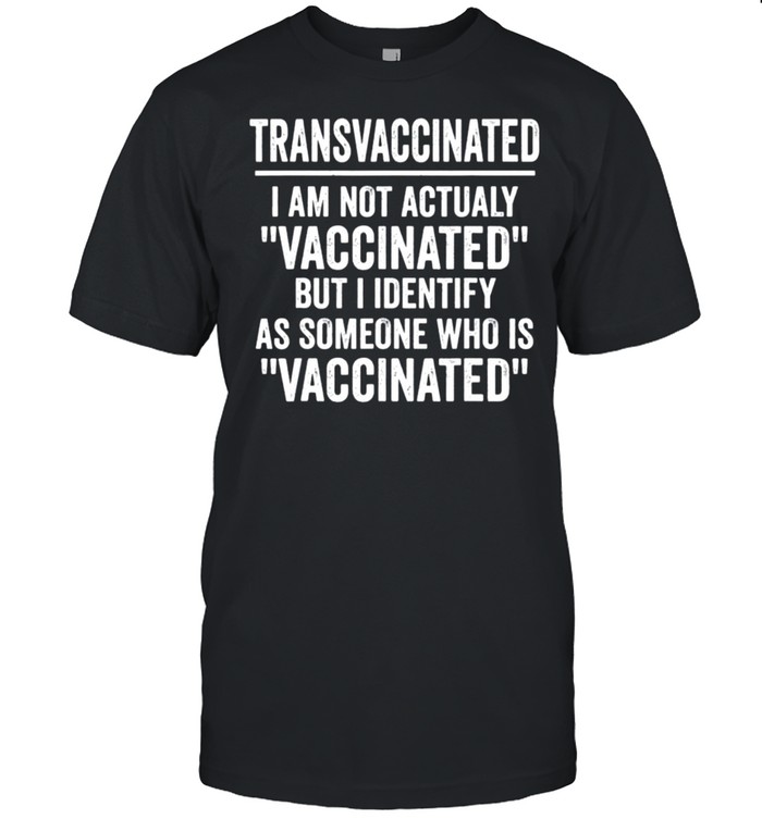 Trans Vaccinated Vaccine Meme Funny T-Shirt