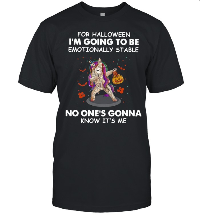 Unicorn For Halloween I’m Going To Be Emotionally Stable No One’s Gonna Know It’s Me T-shirt