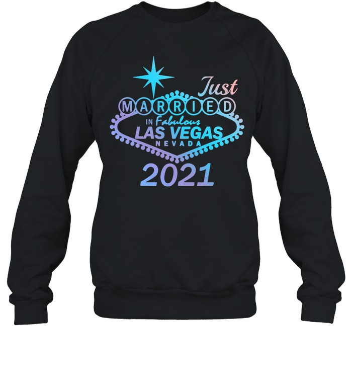 Wedding Just Married In Las Vegas Nevada 2021 T-shirt Unisex Sweatshirt