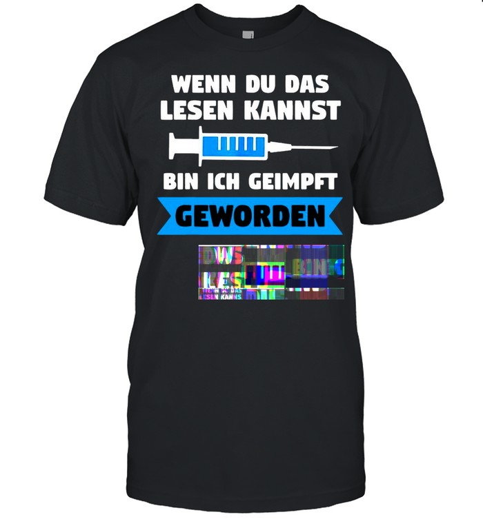 Wenn Du Das Lesen Kannst Bin Ich Geimpft Geworden Geschenk T-shirt