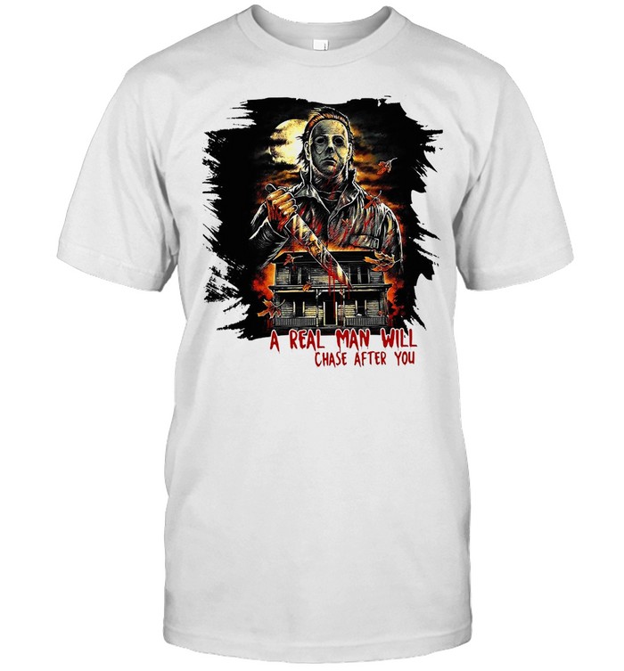 A Real Man Will Chase After You Horror Movies T-shirt