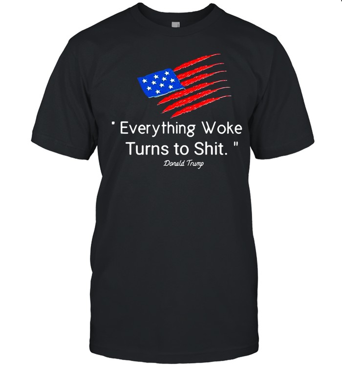 American Flag Donald Trump Everything Woke Turns To Shit 2024 T-shirt