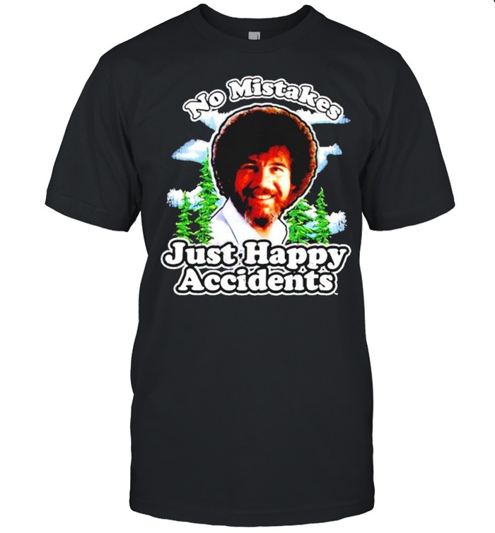 Bob Ross no mistakes just happy accidents shirt