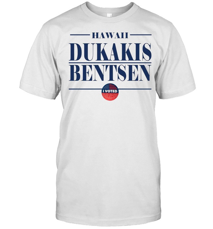 Hawaii Dukakis Bentsen I Voted T-shirt