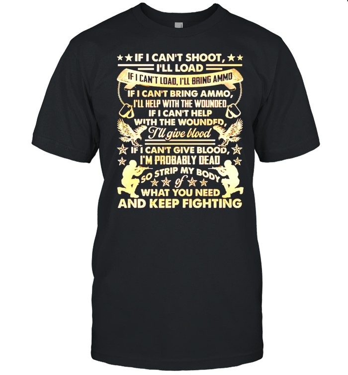 If I can’t shoot I’ll load I’ll bring ammo keep fighting shirt