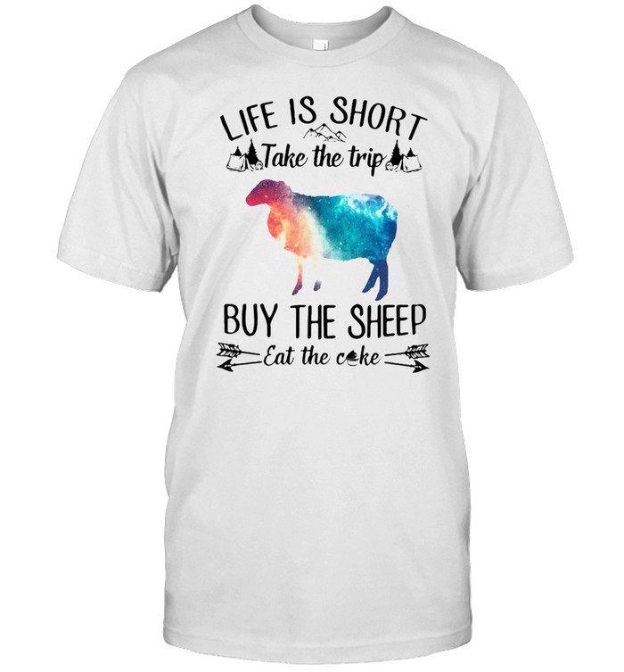 Life Is Short Take The Trip Buy The Sheep Eat Cake T-shirt