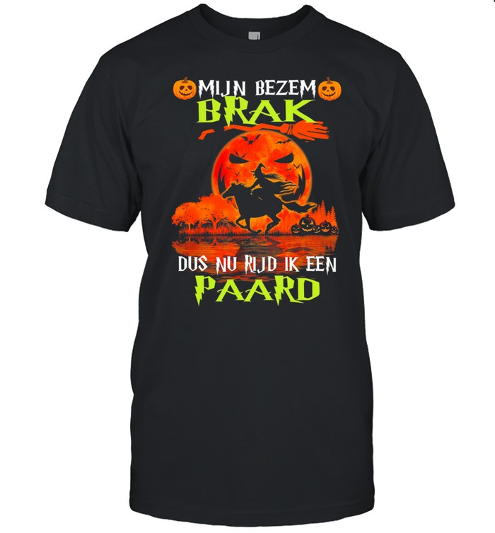 Mijn Bezem Brak Dus Nu Rijd Ik Een Paard shirt