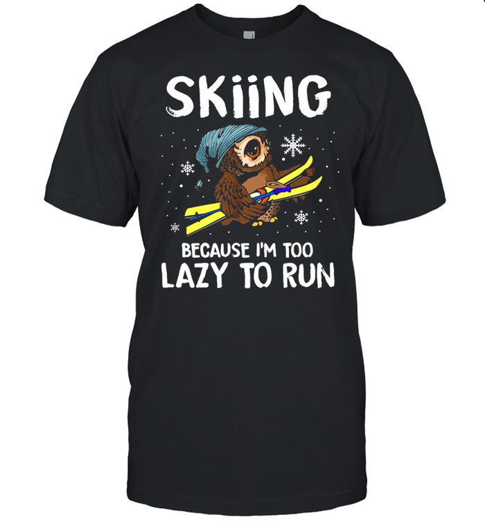Owl Skiing Because I’m Too Lazy To Run T-shirt
