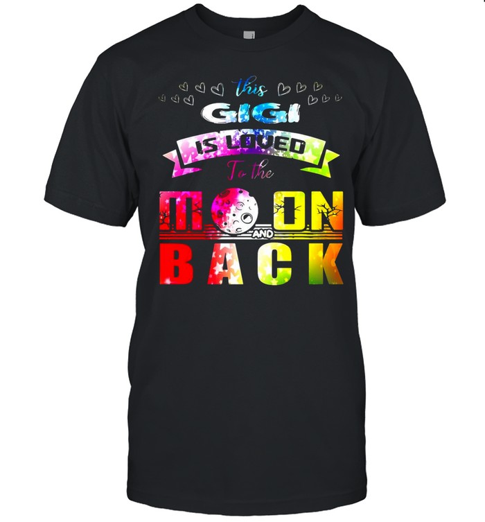 This Gigi Is Loved To The Moon And Back T-shirt