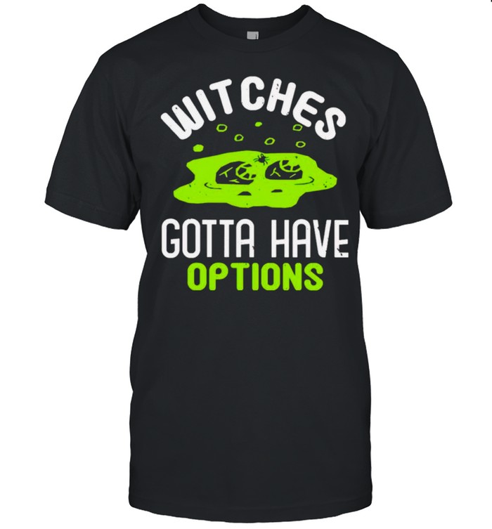 witches gotta have options shirt