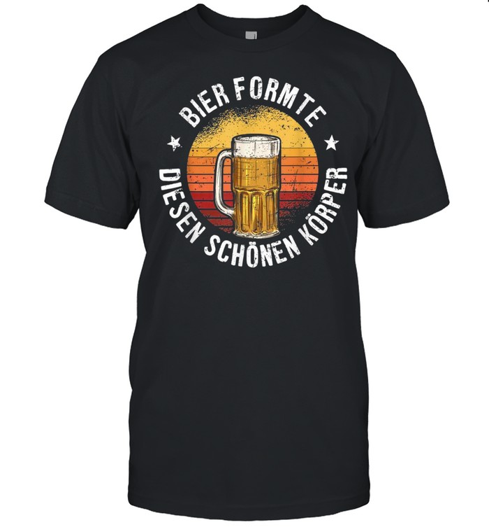 Bier Formte Diesen Schönen Körper Biertrinker Geschenk shirt