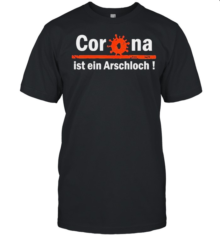 Corona ist ein arschloch shirt