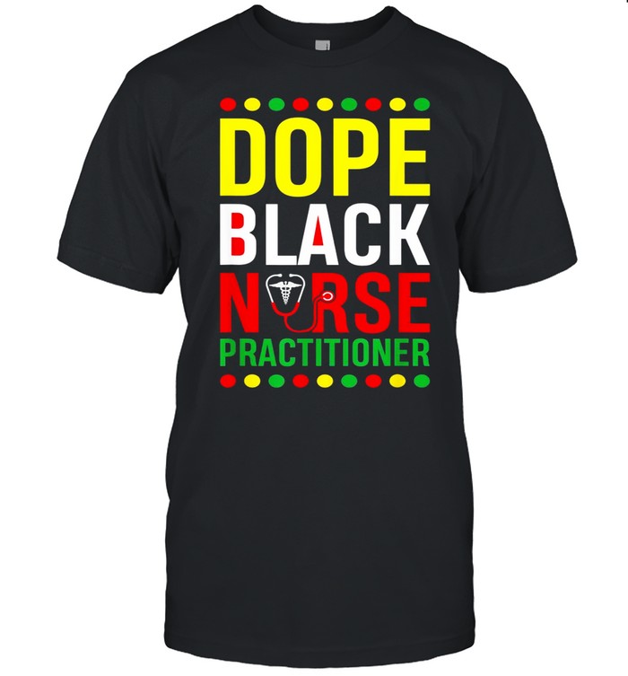 Dope Black Nurse Practitioner RN Melanin shirt