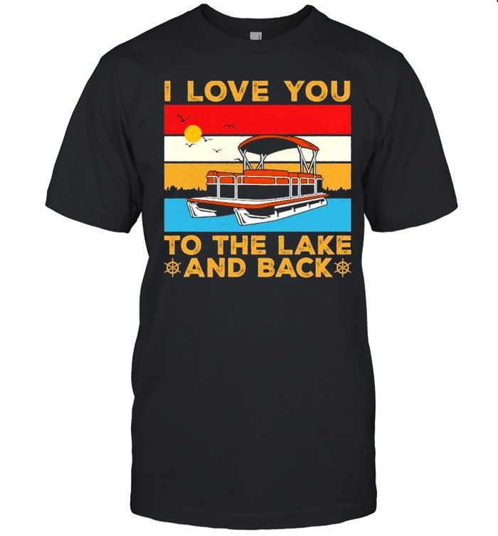 I love you to the lake and back vintage shirt