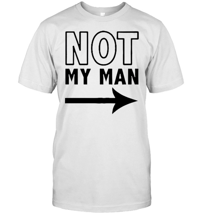 Not my man shirt