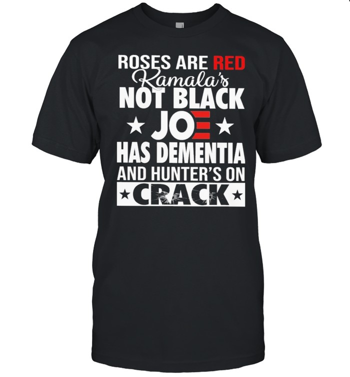 Roses are red kamalas Joe has dementia and hunter on crack shirt