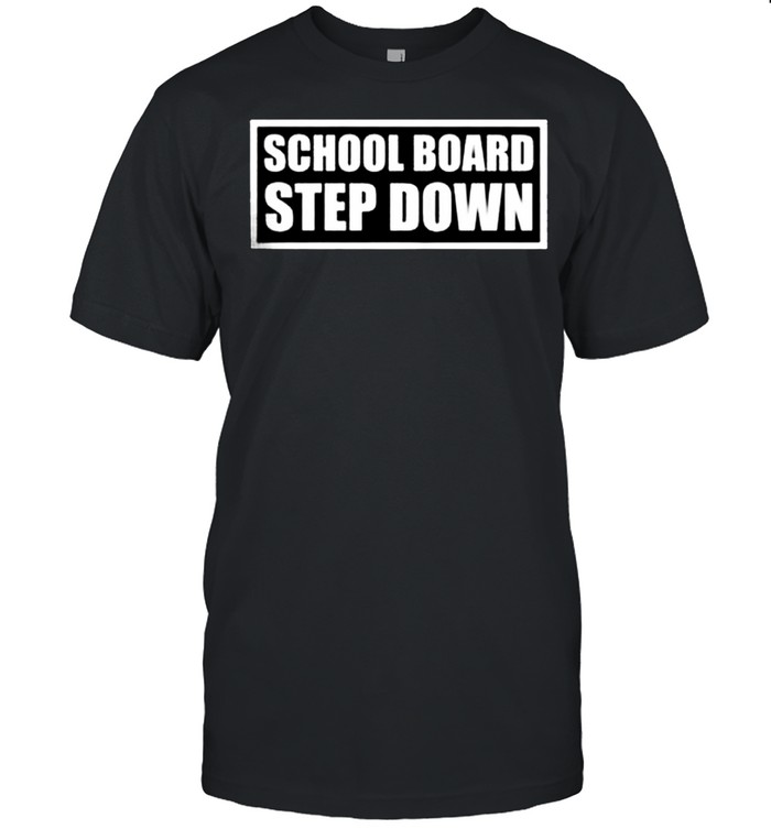 School board step down shirt