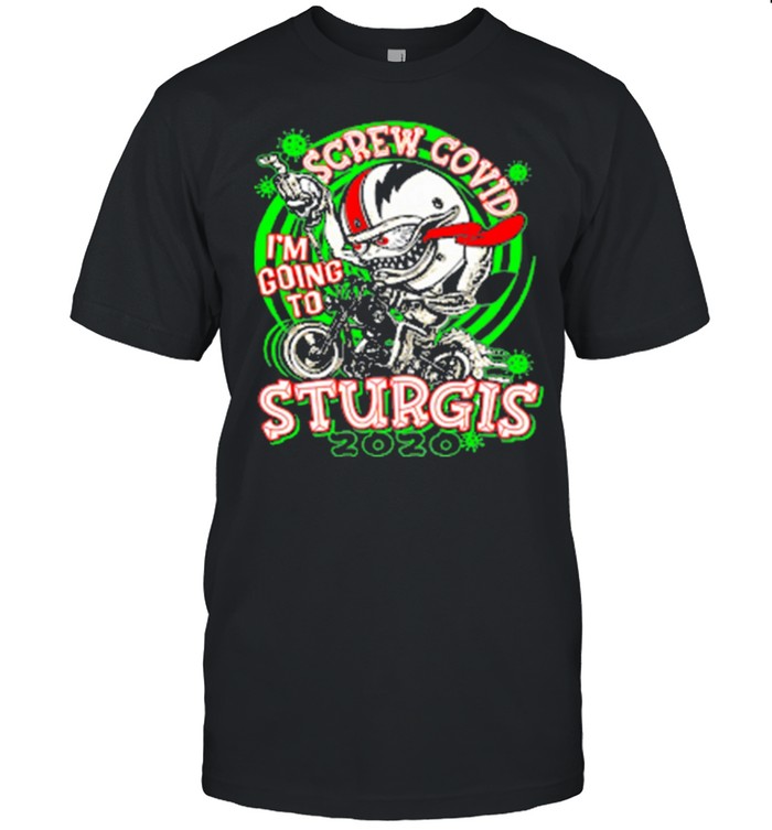 Screw Covid Im Going to Sturgis 2020 shirt