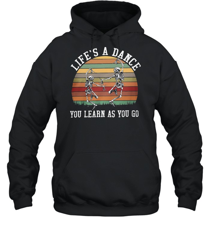 Skeleton lifes a dance you learn as you go vintage shirt Unisex Hoodie
