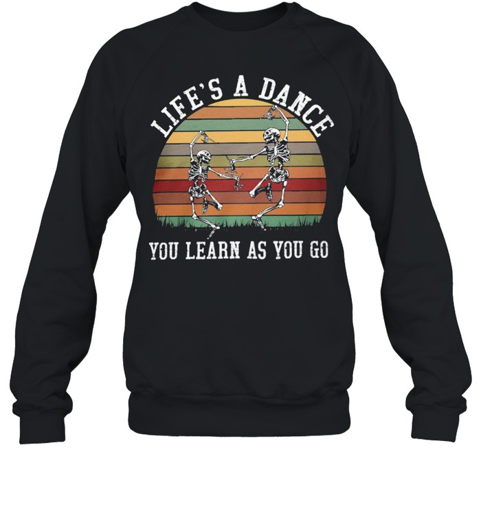 Skeleton lifes a dance you learn as you go vintage shirt Unisex Sweatshirt