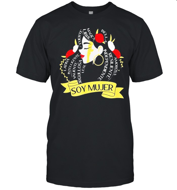 Soy Mujer Latina Fuerte Independiente Mujer Latina shirt