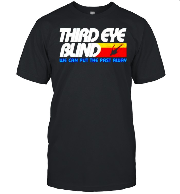 Third eye blind we can put the past away shirt