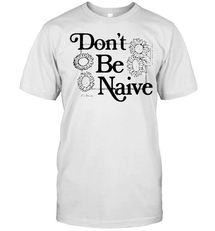 Zach Bryan don’t be naive shirt