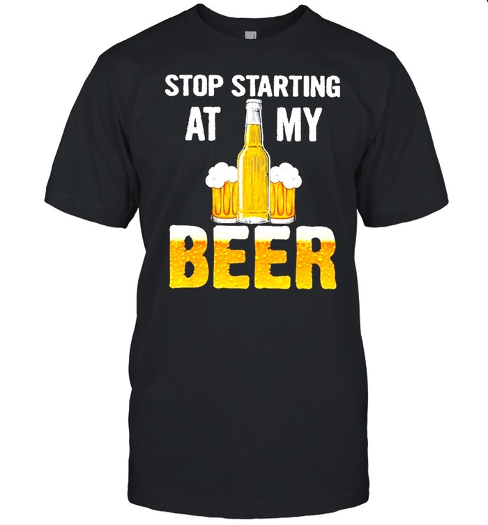 beer stop staring at my beer shirt