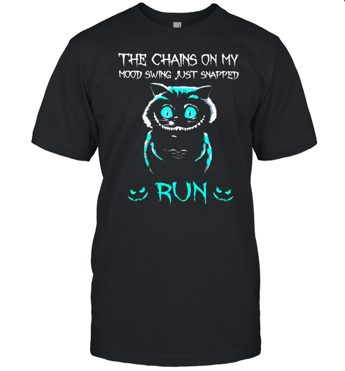 Cat the chains on my mood swing just snapped run shirt